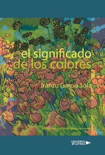 El Significado De Los Colores, De Iranzu García Sola. Editorial Universo De Letras, Tapa Blanda, Edición 1era Edición En Español