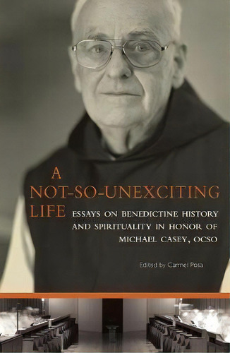 A Not-so-unexciting Life : Essays On Benedictine History And Spirituality In Honor Of Michael Cas..., De Sgs  Carmel Posa. Editorial Liturgical Press, Tapa Blanda En Inglés