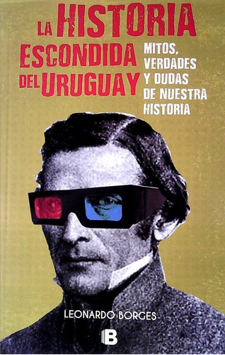 Libro: La Historia Escondida Del Uruguay / Leonardo Borges