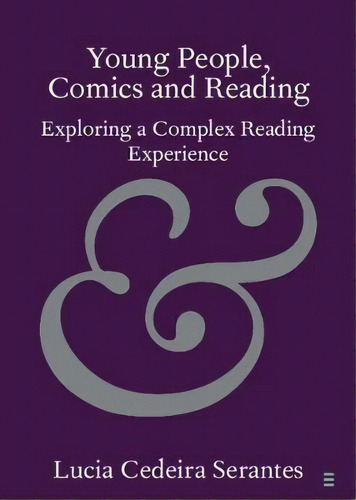 Elements In Publishing And Book Culture: Young People, Comics And Reading: Exploring A Complex Re..., De Lucia Cedeira Serantes. Editorial Cambridge University Press, Tapa Blanda En Inglés