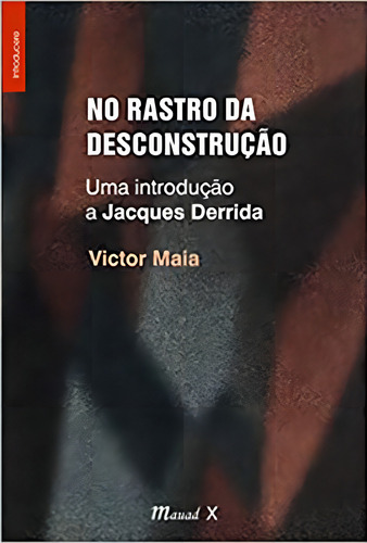 No Rastro Da Desconstrução: Uma Introdução A Jacques Derrida, De Maia, Vitor., Vol. 1. Editorial Mauad X, Capa Mole, Edição 2020-12-17 00:00:00 Em Português