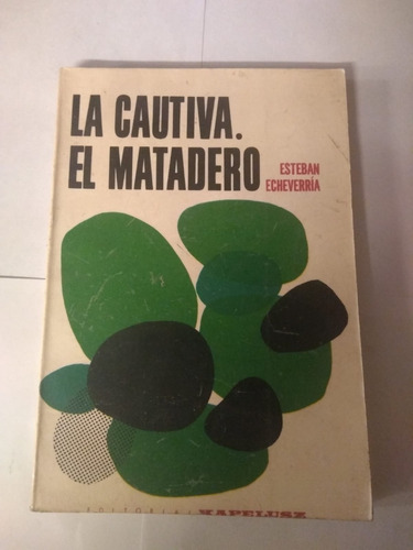 La Cautiva / El Matadero  Esteban Echeverria