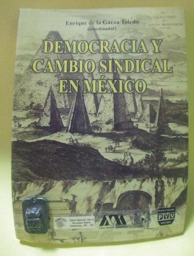 Democracia Y Cambio Sindical En México E. De La Garza Toledo