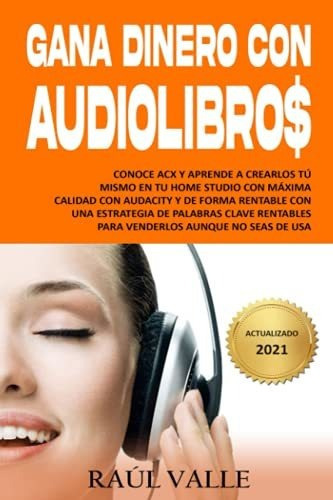 Libro : Gana Dinero Con Audiolibros Conoce Acx Y Aprende A 