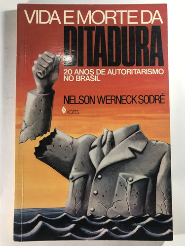 Vida E Morte Da Ditadura - Nelson Werneck Sodré