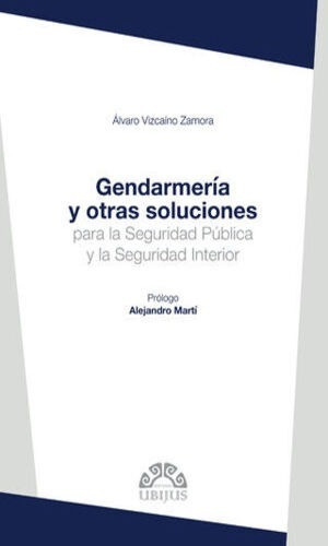 Gendarmería Y Otras Soluciones Para La Seguridad Pública Y La Seguridad Interior, De Vizcaíno Zamora, Álvaro. Editorial Ubijus, Editorial Sa De Cv, Tapa Blanda, Edición 1° Edición En Español, 2018