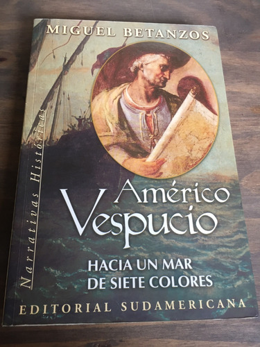 Américo Vespucio: Hacia Un Mar De Siete Colores - Betanzos