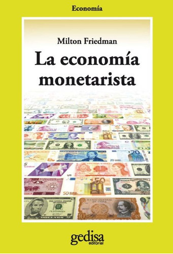 La Economía Monetarista, De Friedman. Editorial Gedisa, Tapa Blanda En Español