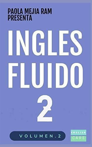 Ingles Fluido 2 El Mas Exitoso Curso De Ingles..., De Mejia Ram, Paola. Editorial Independently Published En Español