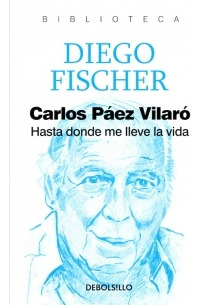 Hasta Donde Me Lleve La Vida Carlos Páez Vilaró - Diego Fisc