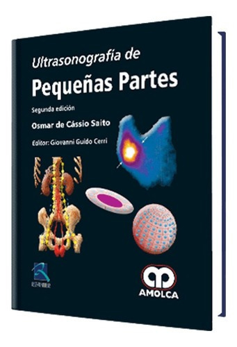 Ultrasonografía De Pequeñas Partes. Segunda Edición, De Osmar De Cassio Saito. Editorial Amolca, Tapa Dura En Español, 2018