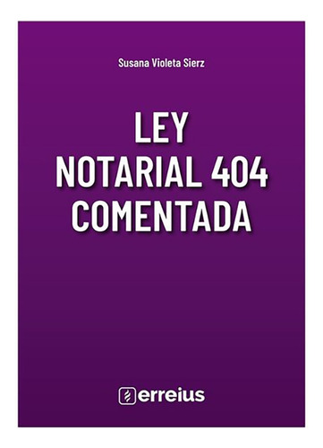 Ley Notarial 404 Comentada - Sierz, Susana V