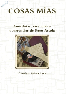 Libro Cosas Mã­as - Astola Lara, Francisco