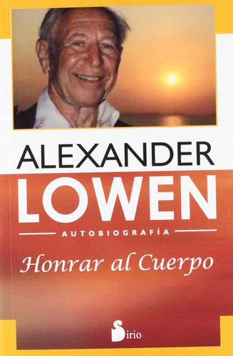 Honrar al cuerpo: Autobiografía Alexander Lowen, de Lowen, Alexander. Editorial Sirio, tapa blanda en español, 2022