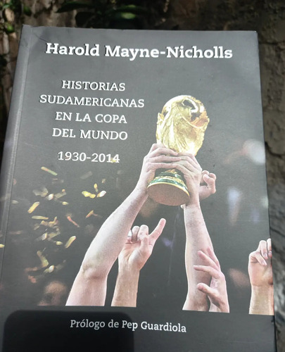 Historias Sudamericanas En La Copa Del Mundo 1930-2014, 525p