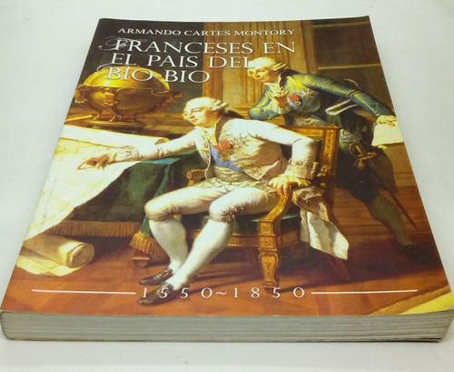 Franceses En El País Del Bío-bío : 1550-1850. 