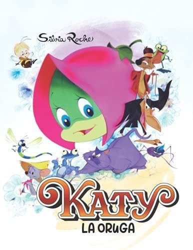 Katy La Oruga - Roche, Silvia, de Roche, Silvia. Editorial Independently Published en español