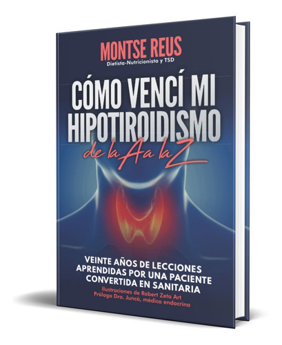 Cómo Vencí Mi Hipotiroidismo, De La A A La Z, De Montse Reus Martí. Editorial Independently Published, Tapa Blanda En Español, 2022