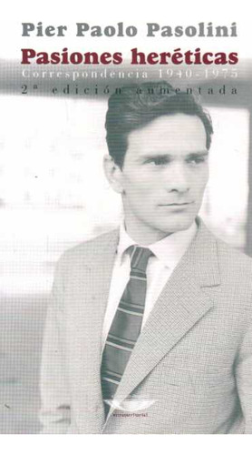 Pasiones Hereticas. Correspondencia 1940 - 1975 - Pasolini,