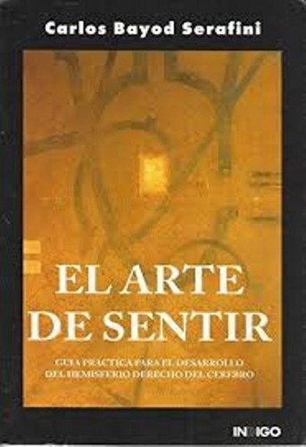 El Arte De Sentir, De Bayod Serafini Carlos. Editorial Indigo, Tapa Blanda En Español, 1900