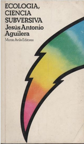 Ecología, Ciencia Subversiva. Jesus Antonio Aguilera.