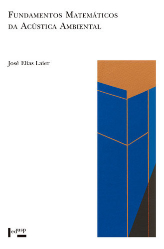 Livro Fundamentos Matemáticos Da Acústica Ambiental (volume 1), De José Elias Laier (). Editora Edusp, Capa Mole Em Português, 2022