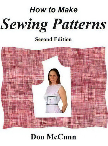 How To Make Sewing Patterns, Second Edition, De Don Mccunn., Vol. 1. Editorial Design Enterprises San Francisco, Tapa Blanda, Edición Second Edition En Inglés