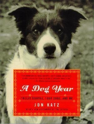 A Dog Year : Twelve Months, Four Dogs, And Me - Jon Katz