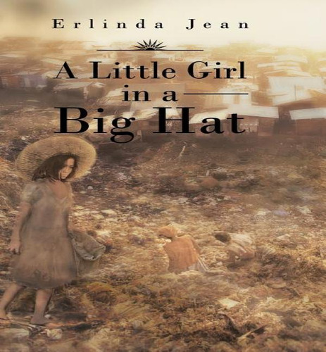 A Little Girl In A Big Hat, De Erlinda Jean. Editorial Authorhouse, Tapa Dura En Inglés