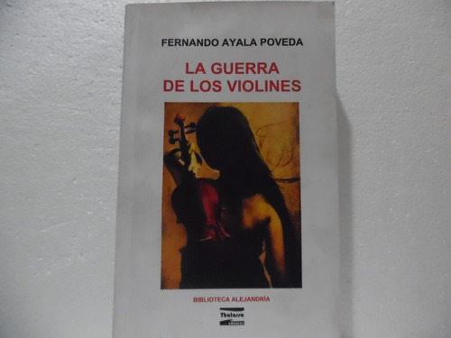 La Guerra De Los Violines / Fernando Ayala Poveda / Thalassa