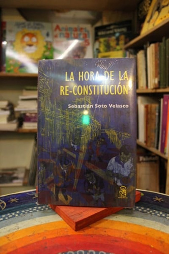 La Hora De La Re-constitución - Sebastián Soto V