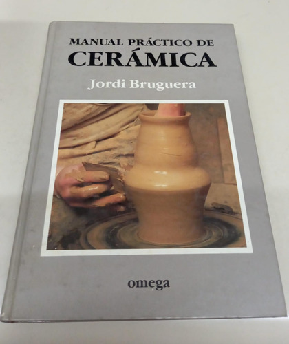 Manual Practico De Ceramica * Bruguera Jordi