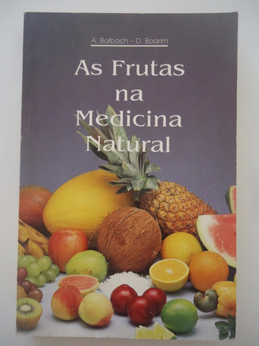 As Frutas Na Medicina Natural - A. Balbach - D. Boarim