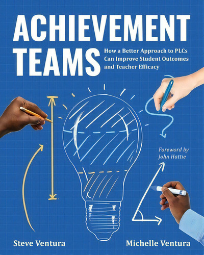 Achievement Teams: How A Better Approach To Plcs Can Improve Student Outcomes And Teacher Efficacy, De Ventura, Steve. Editorial Assn For Supervision & Curricu, Tapa Blanda En Inglés