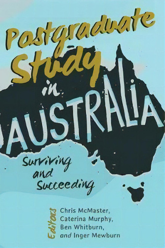 Postgraduate Study In Australia : Surviving And Succeeding, De Christopher Mcmaster. Editorial Peter Lang Publishing Inc, Tapa Blanda En Inglés