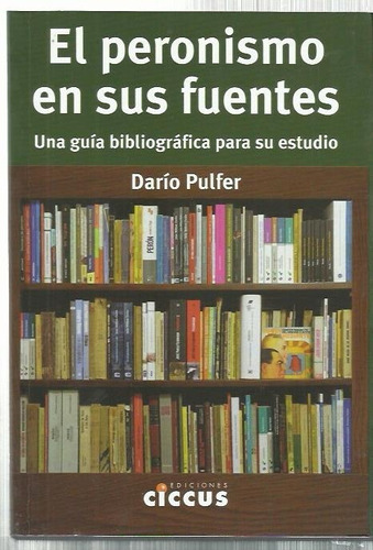 Pulfer Peronismo En Sus Fuentes Guía Bibliográfica Estudio