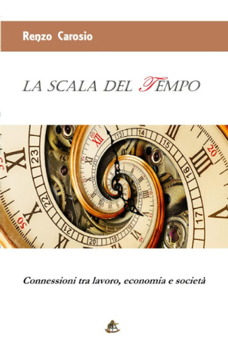 Libro: La Scala Del Tempo: Connessioni Tra Lavoro, Economia