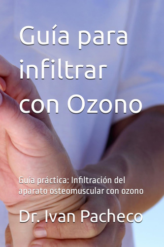 Guia Para Infiltrar Con Ozono: Guía Practica: Infiltración D