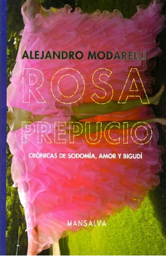 Rosa Prepucio. Crónicas De Sodomía, Amor Y Bigudí - Modarell
