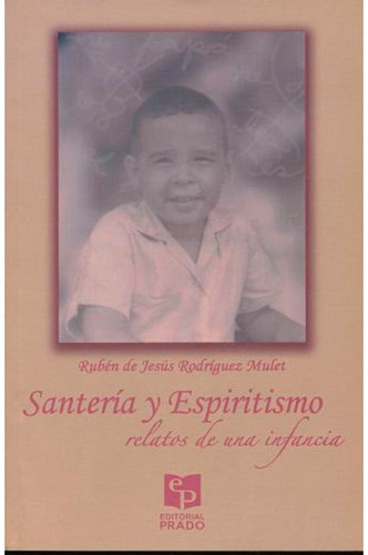 Santería Y Espiritismo: Relatos De Una Infancia Rubén De