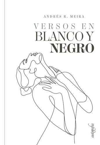 Versos En Blanco Y Negro, De Rodríguez Meira , Andrés.., Vol. 1.0. Editorial Autografía, Tapa Blanda, Edición 1.0 En Español, 2016