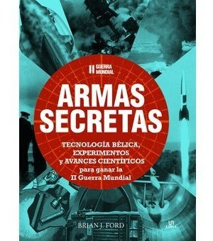 Ii Guerra Mundial Armas Secretas / Brian J. Ford