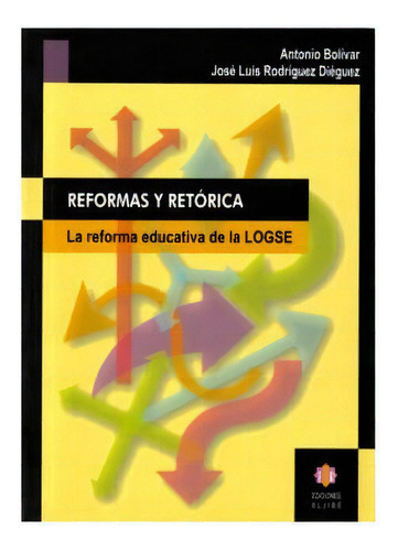 Reformas Y Retórica. La Reforma Educativa De La Logse, De Antonio Bolívar Y José Luis Rodríguez Diéguez. Editorial Intermilenio, Edición 2002 En Español