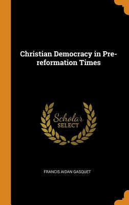 Libro Christian Democracy In Pre-reformation Times - Gasq...