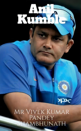 Anil Kumble, De Mr Vivek Kumar Pandey Shambhunath. Editorial Notion Press, Tapa Blanda En Inglés