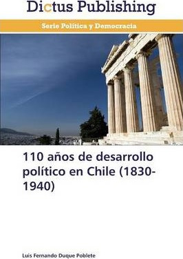 Libro 110 Anos De Desarrollo Politico En Chile (1830-1940...