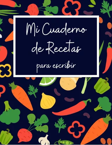 Mi Recetario de Cocina: Cuaderno de Recetas en blanco para crear tus  propios platos (Spanish Edition)