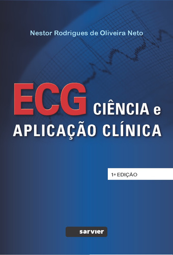 ECG - Ciência e aplicação clínica, de Oliveira Neto. Sarvier Editora de Livros Médicos Ltda, capa mole em português, 2016