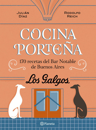 Cocina Porteña 170 Recetas Del Bar Notable De Buenos Aires: Los Galgos, de Julián Díaz. Editorial Planeta, tapa blanda, edición 1 en español, 2023
