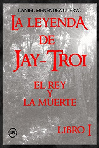 El Rey Y La Muerte -i- La Leyenda De Jay-troi